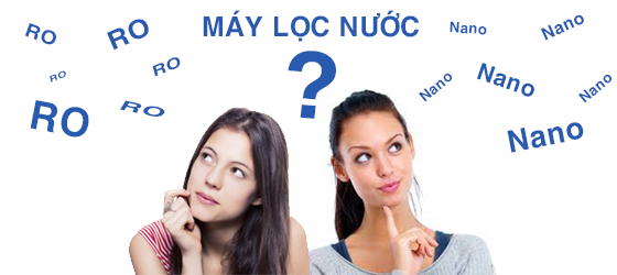 MÁY LỌC NƯỚC RO HAY NANO